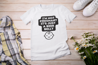 I'm Not Pregnant, It's Just a Beer Belly" T-Shirt