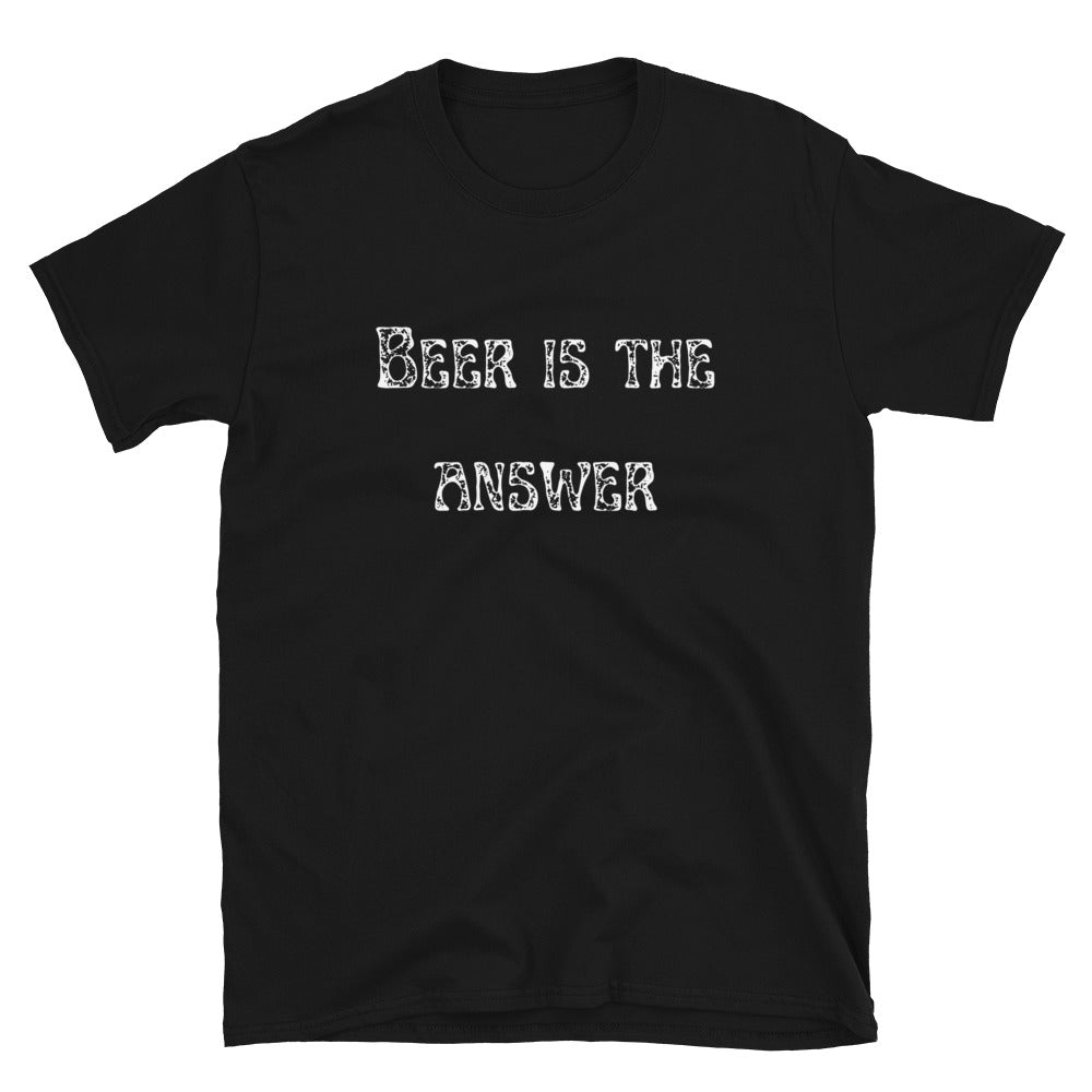 Beer Is The Answer | Short-Sleeve Unisex T-Shirt