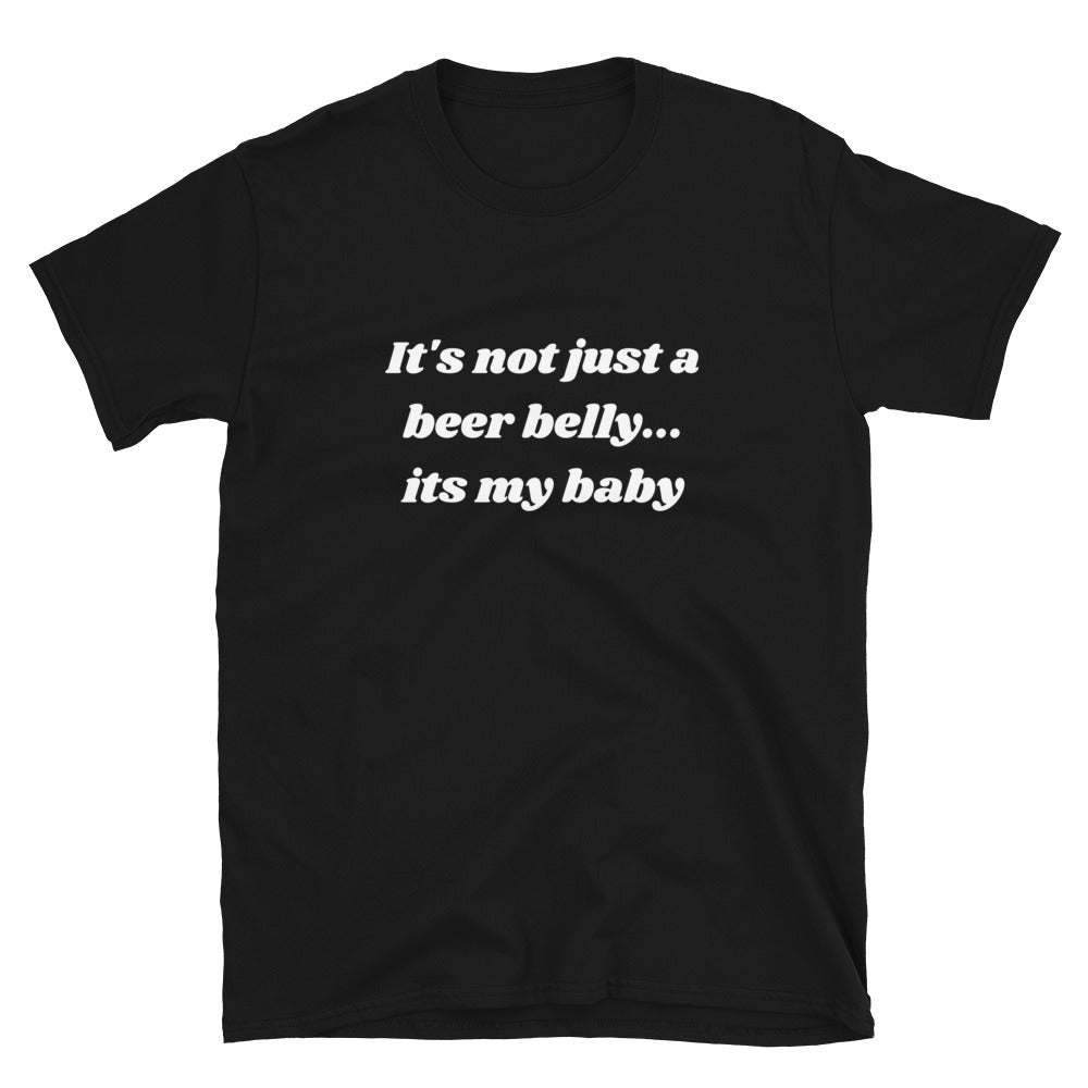 It's Not Just A Beer Belly... It's My Baby | Short-Sleeve Unisex T-Shirt