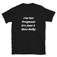 I'm Not Pregnant, It's Just A Beer Belly | Short-Sleeve Unisex T-Shirt