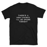 There's a High Chance I'll Be Drunk Tonight | Short-Sleeve Unisex T-Shirt