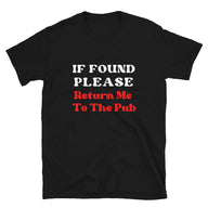 If Found Please Return Me To The Pub | Short-Sleeve Unisex T-Shirt