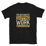 I'm Defiantly Skipping Work Tomorrow | Short-Sleeve Unisex T-Shirt