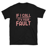 If I Call In Sick Tomorrow It's Your Fault | Short-Sleeve Unisex T-Shirt