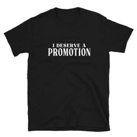 I Deserve A Promotion | Short-Sleeve Unisex T-Shirt