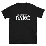 I Deserve A Raise | Short-Sleeve Unisex T-Shirt