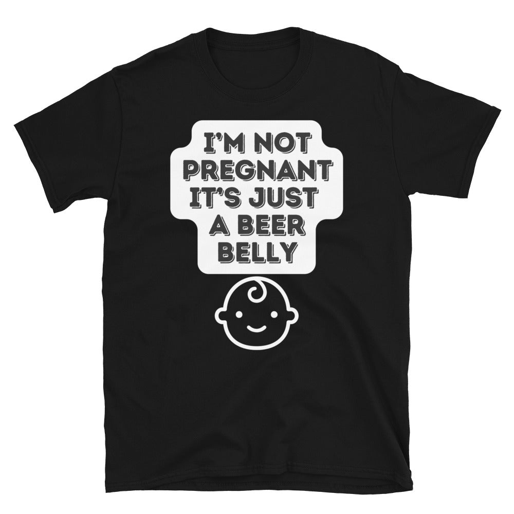 I'm Not Pregnant, It's Just a Beer Belly" T-Shirt