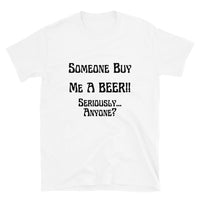 Someone Buy Me A Beer | Short-Sleeve Unisex T-Shirt