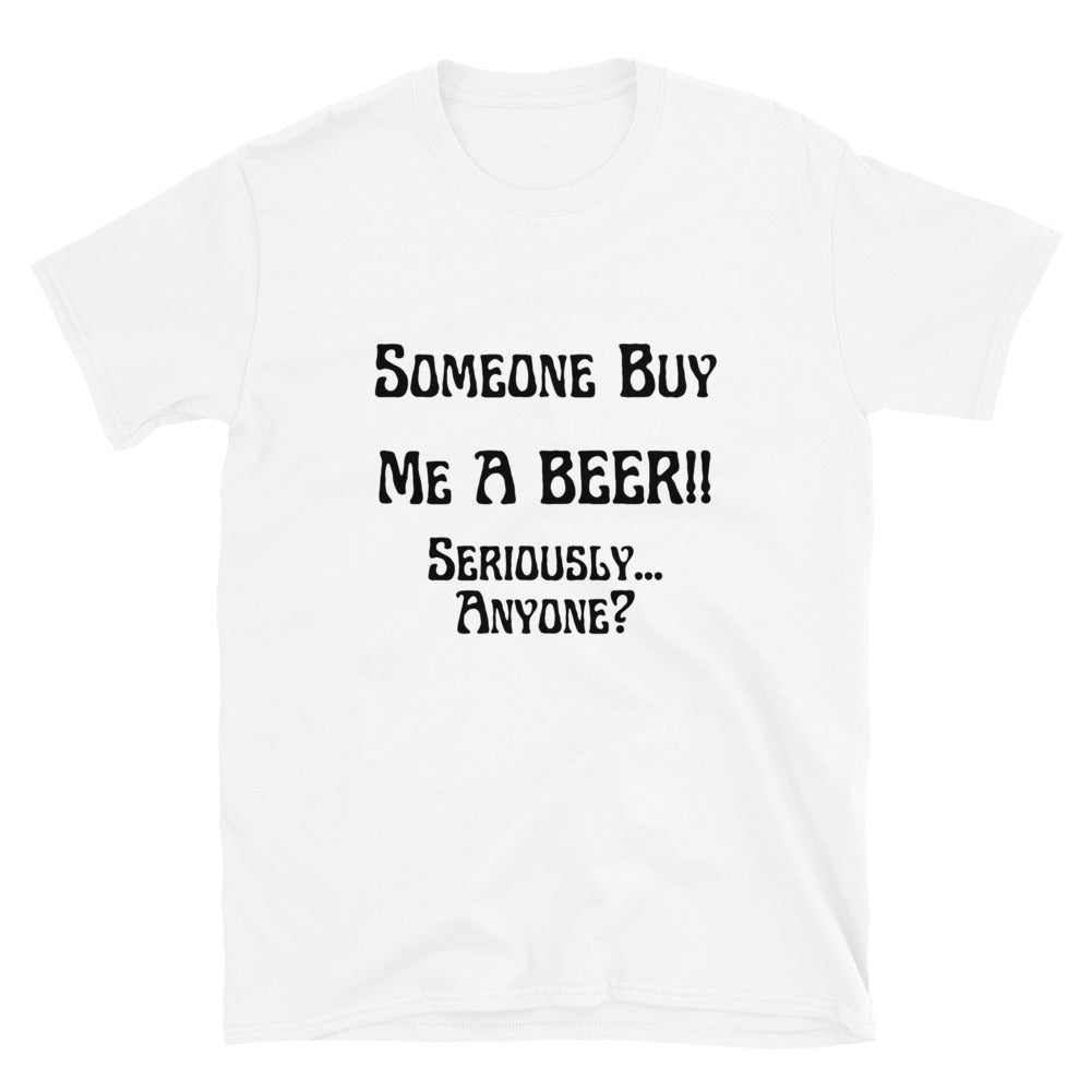 Someone Buy Me A Beer | Short-Sleeve Unisex T-Shirt