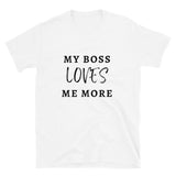 My Boss Loves Me More | Short-Sleeve Unisex T-Shirt