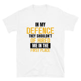 In My Defence They Shouldn't Of Hired Me In The First Place | Short-Sleeve Unisex T-Shirt