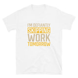 I'm Defiantly Skipping Work Tomorrow | Short-Sleeve Unisex T-Shirt