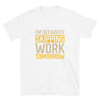 I'm Defiantly Skipping Work Tomorrow | Short-Sleeve Unisex T-Shirt