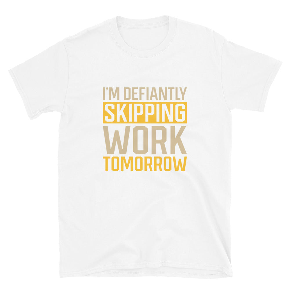 I'm Defiantly Skipping Work Tomorrow | Short-Sleeve Unisex T-Shirt