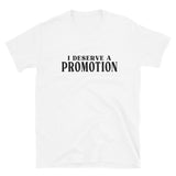 I Deserve A Promotion | Short-Sleeve Unisex T-Shirt