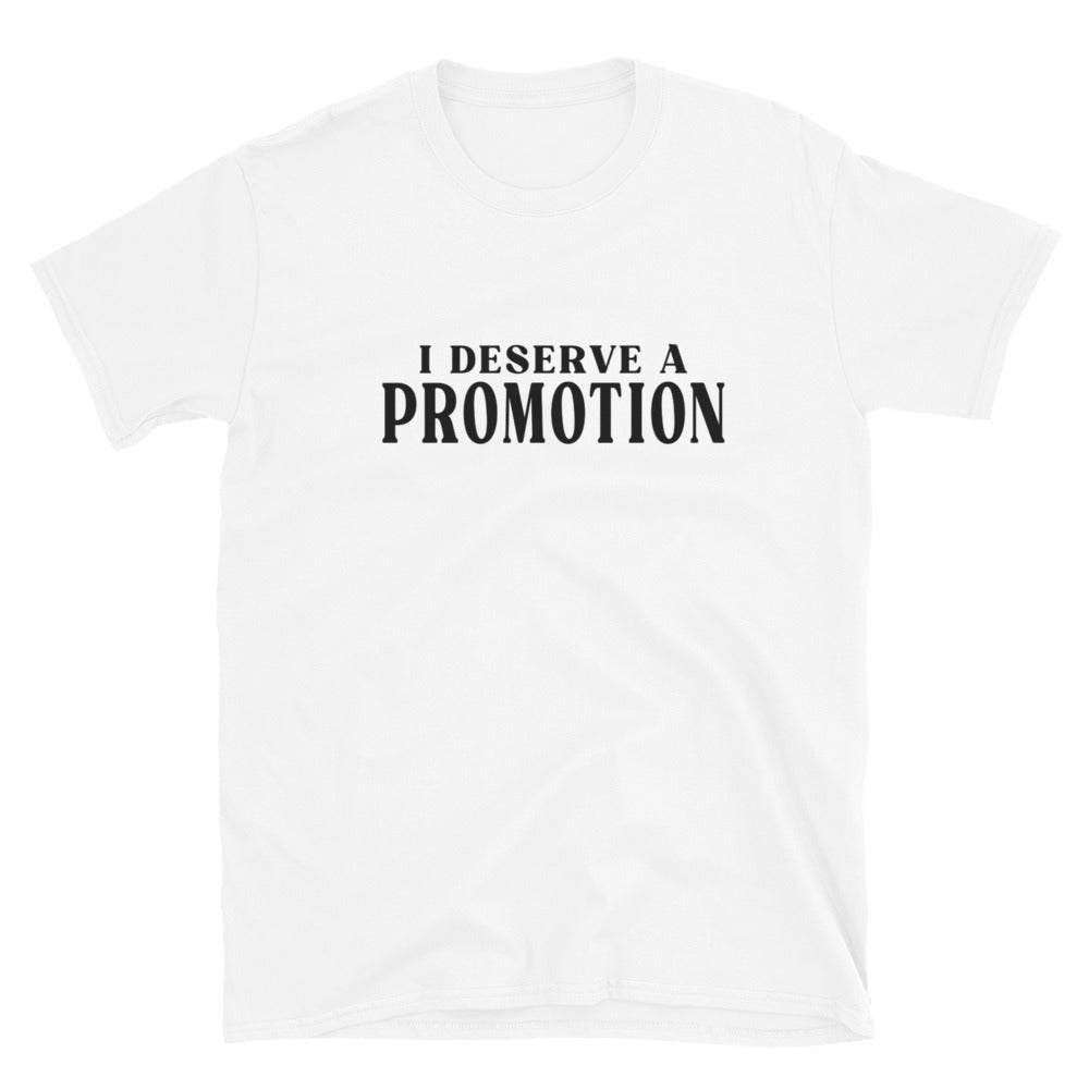 I Deserve A Promotion | Short-Sleeve Unisex T-Shirt