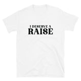 I Deserve A Raise | Short-Sleeve Unisex T-Shirt