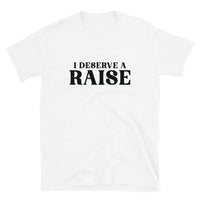 I Deserve A Raise | Short-Sleeve Unisex T-Shirt