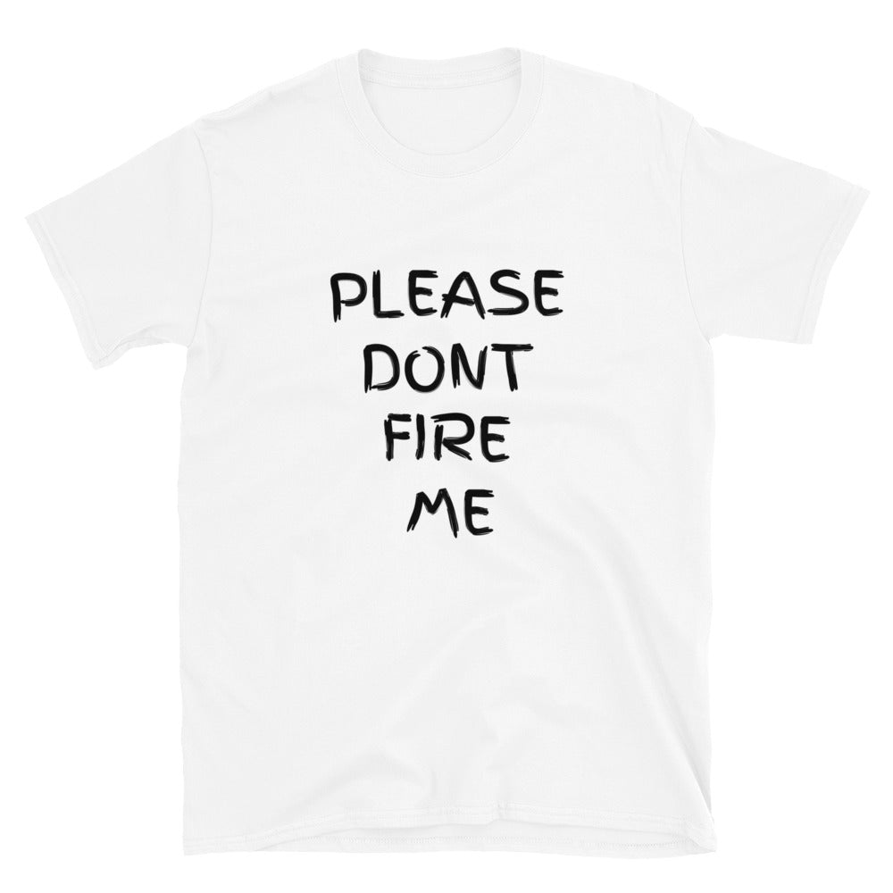 Please Don't Fire Me| Short-Sleeve Unisex T-Shirt