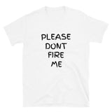 Please Don't Fire Me| Short-Sleeve Unisex T-Shirt