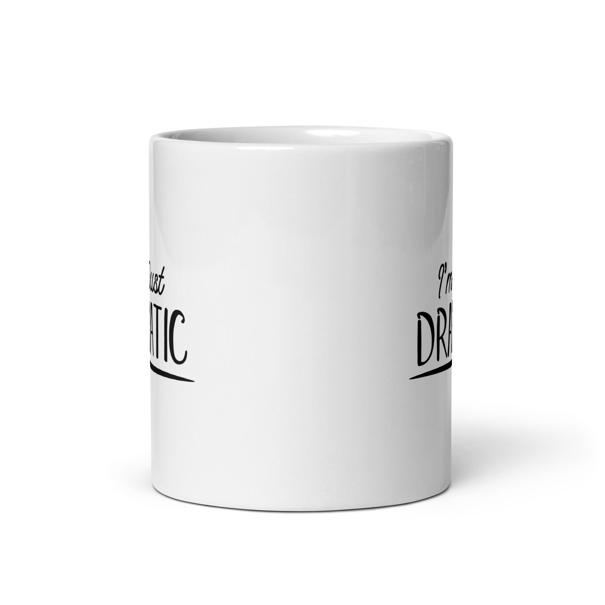 I'm Just Dramatic - White glossy mug