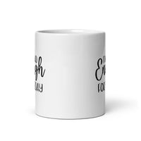 I've Had Enough For Today - White Glossy Mug