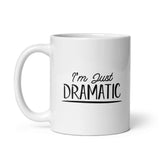 I'm Just Dramatic - White glossy mug