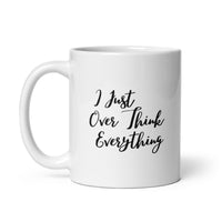 I Just Over Think Everything - White glossy mug