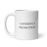 I Deserve a Promotion - White Glossy Mug