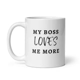 My Boss Loves Me More - White Glossy Mug