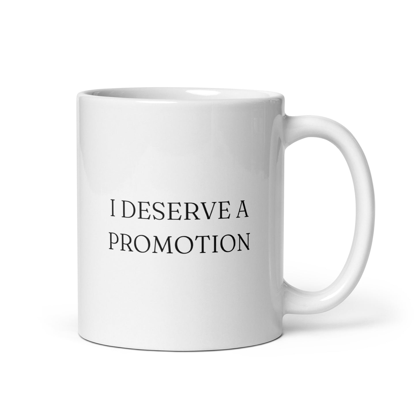 I Deserve a Promotion - White Glossy Mug