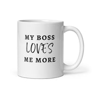 My Boss Loves Me More - White Glossy Mug