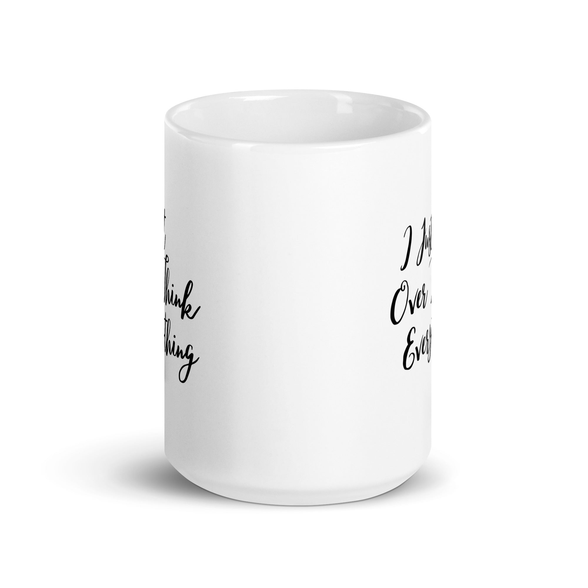 I Just Over Think Everything - White glossy mug