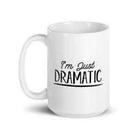 I'm Just Dramatic - White glossy mug