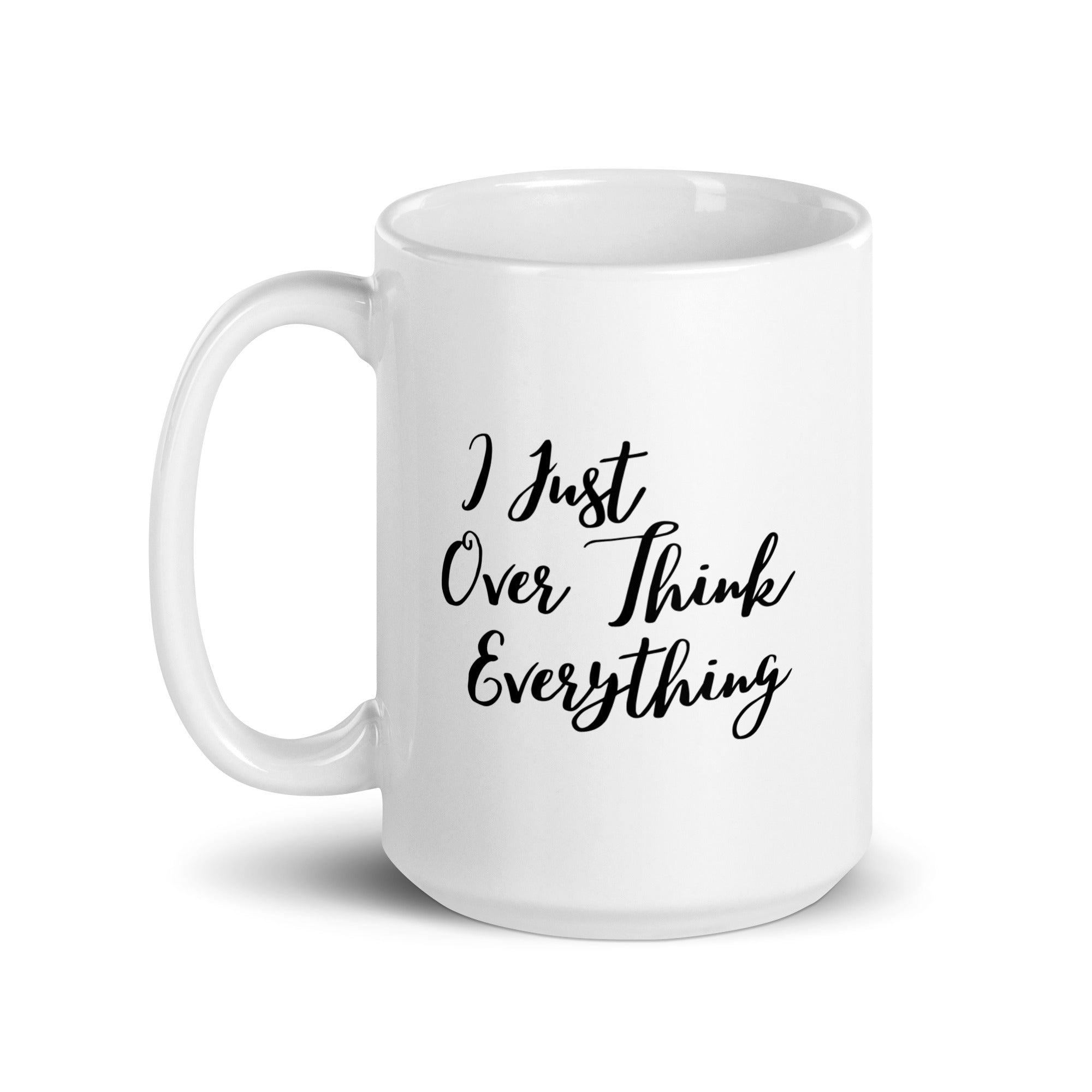 I Just Over Think Everything - White glossy mug