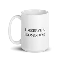 I Deserve a Promotion - White Glossy Mug