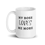 My Boss Loves Me More - White Glossy Mug