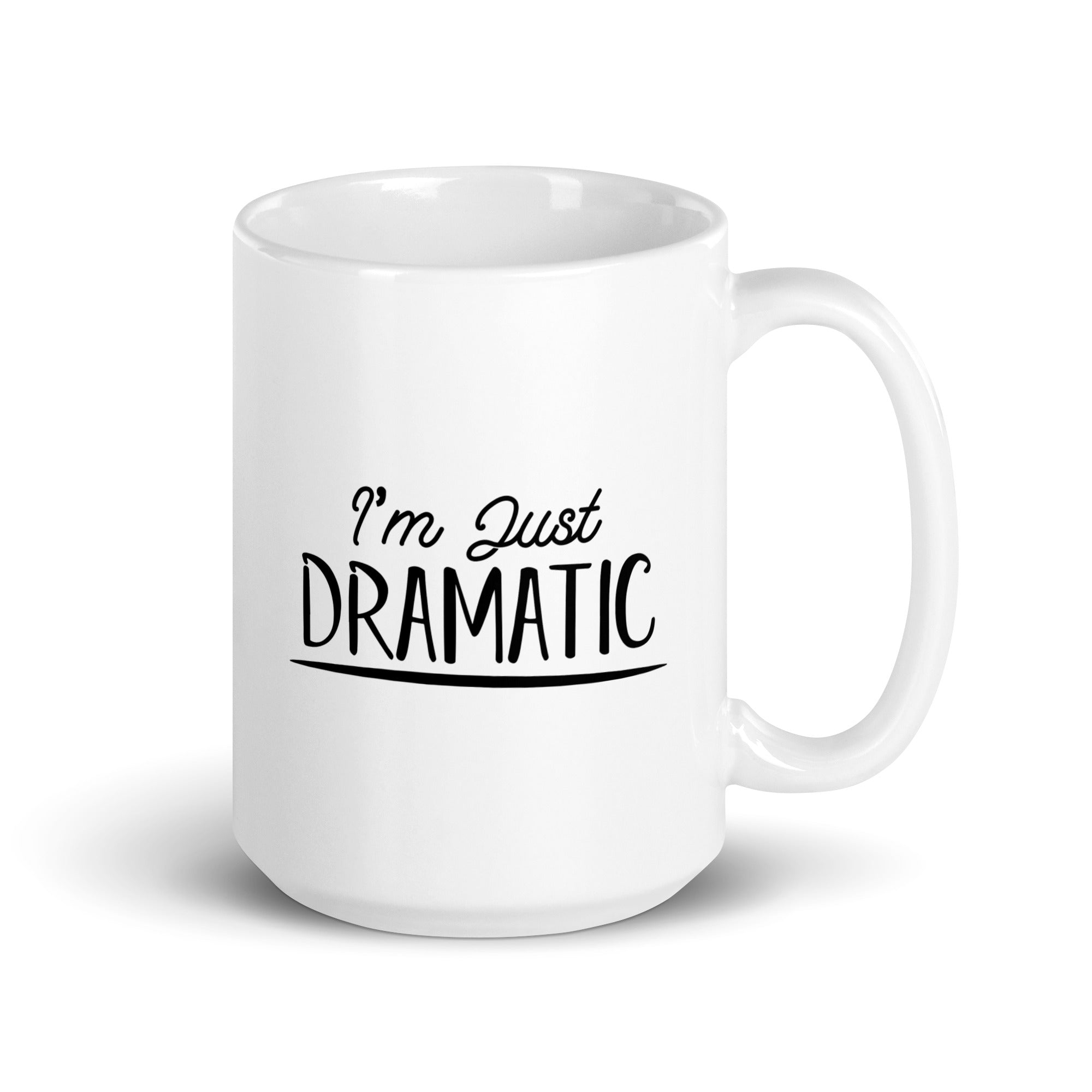 I'm Just Dramatic - White glossy mug