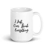 I Just Over Think Everything - White glossy mug