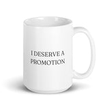 I Deserve a Promotion - White Glossy Mug