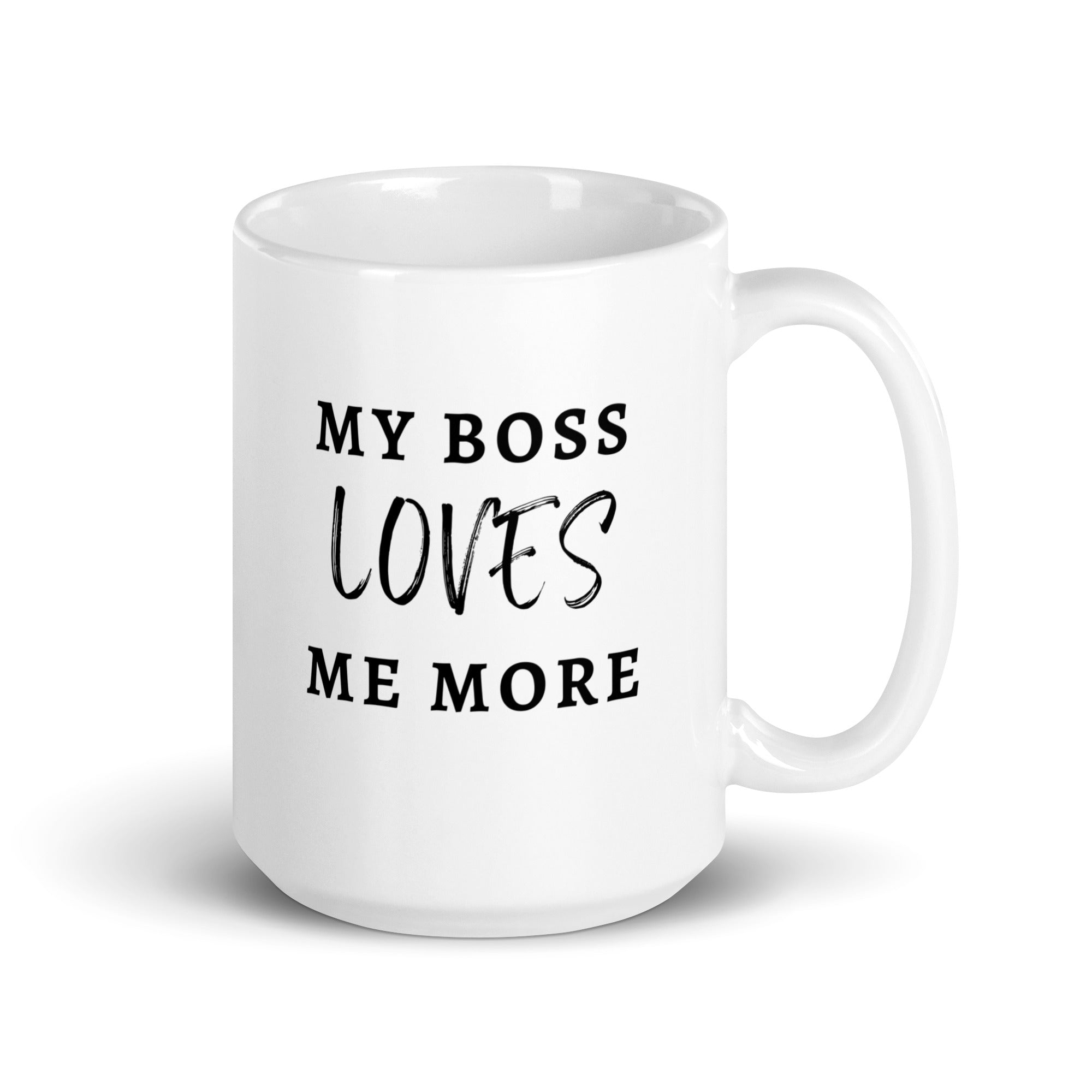 My Boss Loves Me More - White Glossy Mug